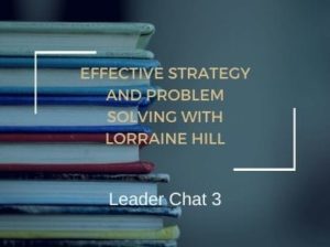 Effective Strategy and Problem Solving with Lorraine Hill